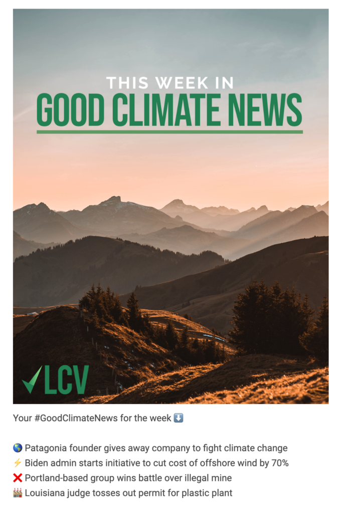 Your #GoodClimateNews for the week ⬇️ 🌎 Patagonia founder gives away company to fight climate change ⚡ Biden admin starts initiative to cut cost of offshore wind by 70% ❌ Portland-based group wins battle over illegal mine 🏭 Louisiana judge tosses out permit for plastic plant